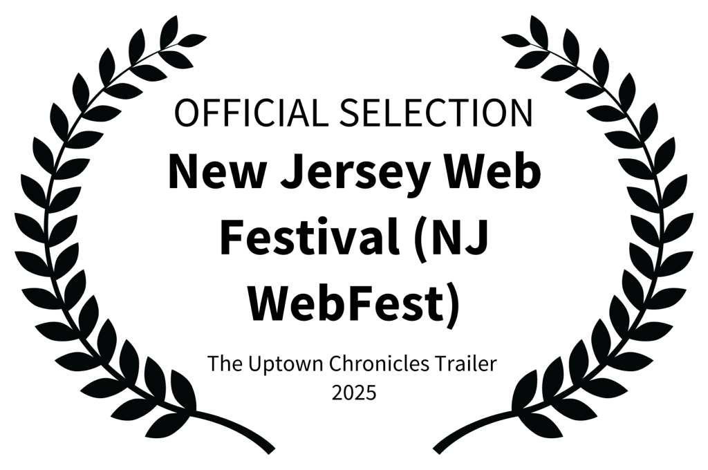 The Uptown Chronicles Named an Early Selection to the 2025 New Jersey Web Fest 1 OFFICIAL SELECTION
